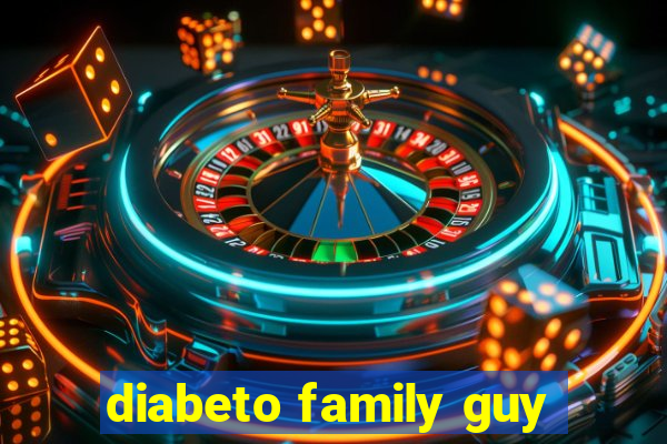 diabeto family guy